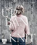 Urban Knit – Modern nordisch stricken: 21 Strickprojekte in Merino, Seide, Mohair und Alpaka | Pullover, Cardigans, Socken, Tücher und mehr mit raffinierten Zopf- und Rippenmustern | Größe XS–4XL